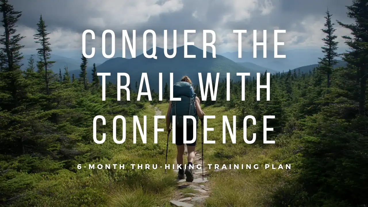 Mastering the Art of Thru-Hiking: Six-Month Training Plan for Success