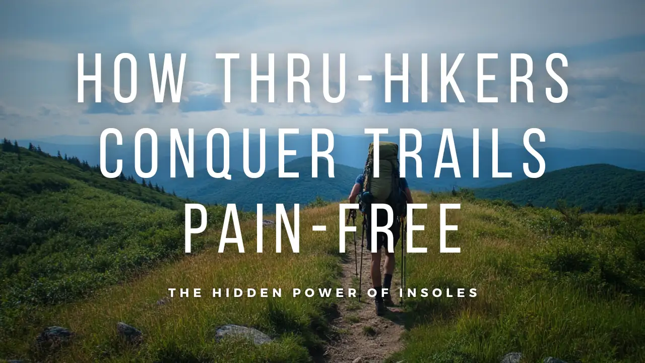 Conquer Any Trail: How Insoles Boost Your Hiking Endurance