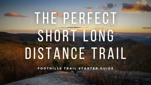 Exploring South Carolina's Foothills Trail: Your Guide to a Perfect Thru-Hike